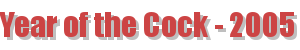 Year of the Cock - 2005